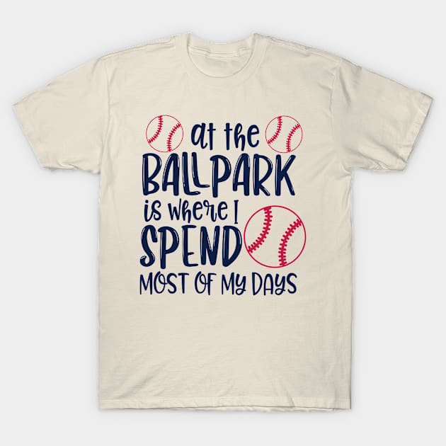 At the ballpark is where i spend most of my days T-Shirt by hatem